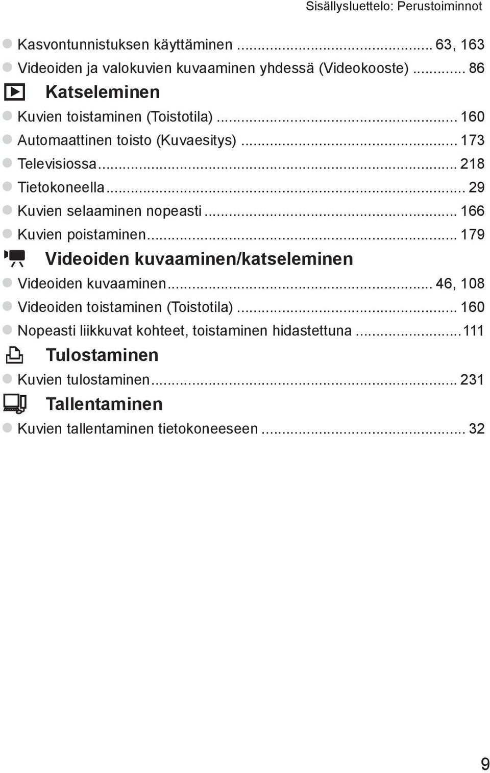 .. 29 zkuvien selaaminen nopeasti... 166 zkuvien poistaminen... 179 E Videoiden kuvaaminen/katseleminen zvideoiden kuvaaminen.