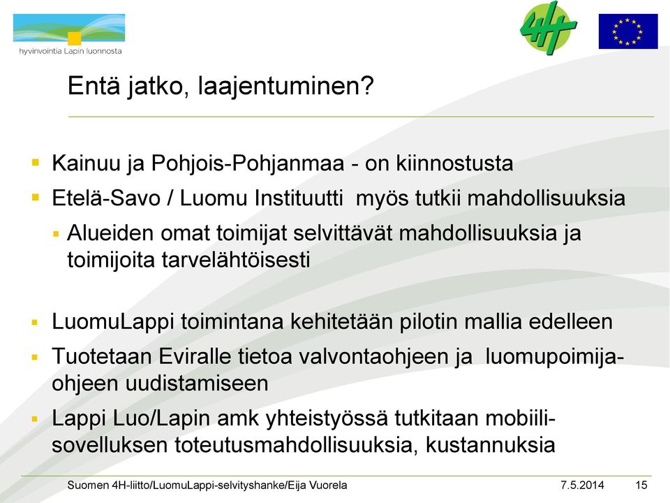 omat toimijat selvittävät mahdollisuuksia ja toimijoita tarvelähtöisesti LuomuLappi toimintana kehitetään pilotin