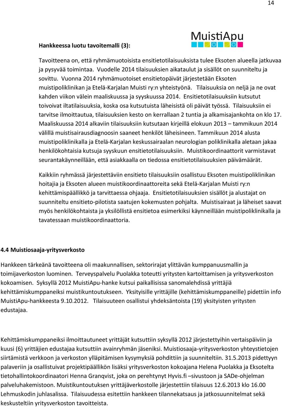 Vuonna 2014 ryhmämuotoiset ensitietopäivät järjestetään Eksoten muistipoliklinikan ja Etelä-Karjalan Muisti ry:n yhteistyönä.
