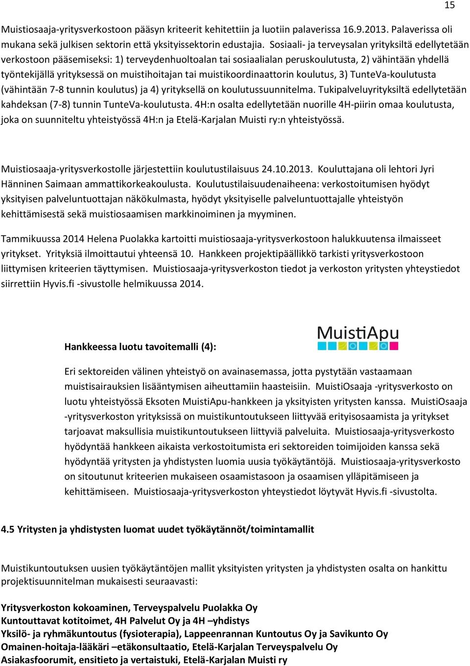 tai muistikoordinaattorin koulutus, 3) TunteVa-koulutusta (vähintään 7-8 tunnin koulutus) ja 4) yrityksellä on koulutussuunnitelma.