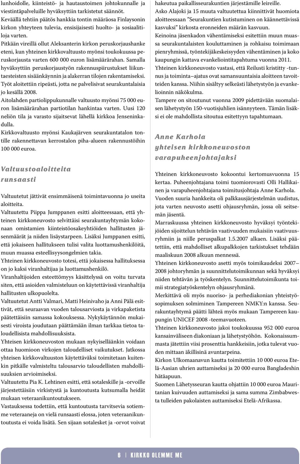 Pitkään vireillä ollut Aleksanterin kirkon peruskorjaushanke eteni, kun yhteinen kirkkovaltuusto myönsi toukokuussa peruskorjausta varten 600 000 euron lisämäärärahan.