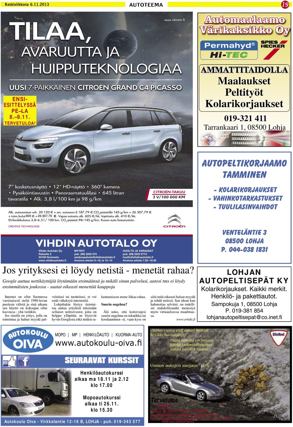 (09) 2252 0715 huolto@vihdinautotalo.fi Avoinna arkisin 7.30 16.30 Jos yrityksesi ei löydy netistä - menetät rahaa?