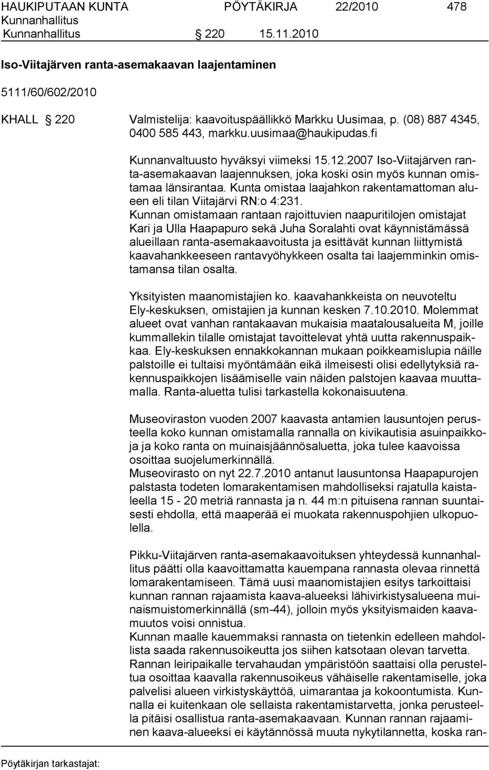 2007 Iso-Viitajärven ranta-asemakaavan laajennuksen, joka koski osin myös kunnan omistamaa länsi rantaa. Kunta omistaa laajahkon rakentamattoman alueen eli tilan Viitajärvi RN:o 4:231.