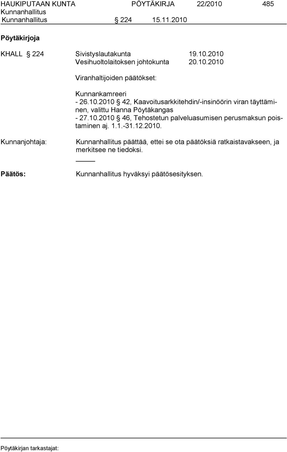 10.2010 46, Tehostetun palveluasumisen perusmaksun poistaminen aj. 1.1.-31.12.2010. Kunnanjohtaja: päättää, ettei se ota päätöksiä ratkaistavakseen, ja merkitsee ne tiedoksi.