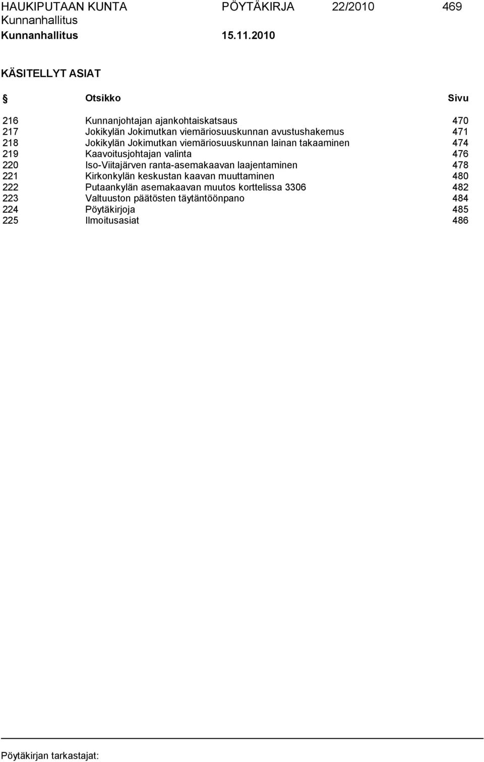 avustushakemus 471 218 Jokikylän Jokimutkan viemäriosuuskunnan lainan takaaminen 474 219 Kaavoitusjohtajan valinta 476 220