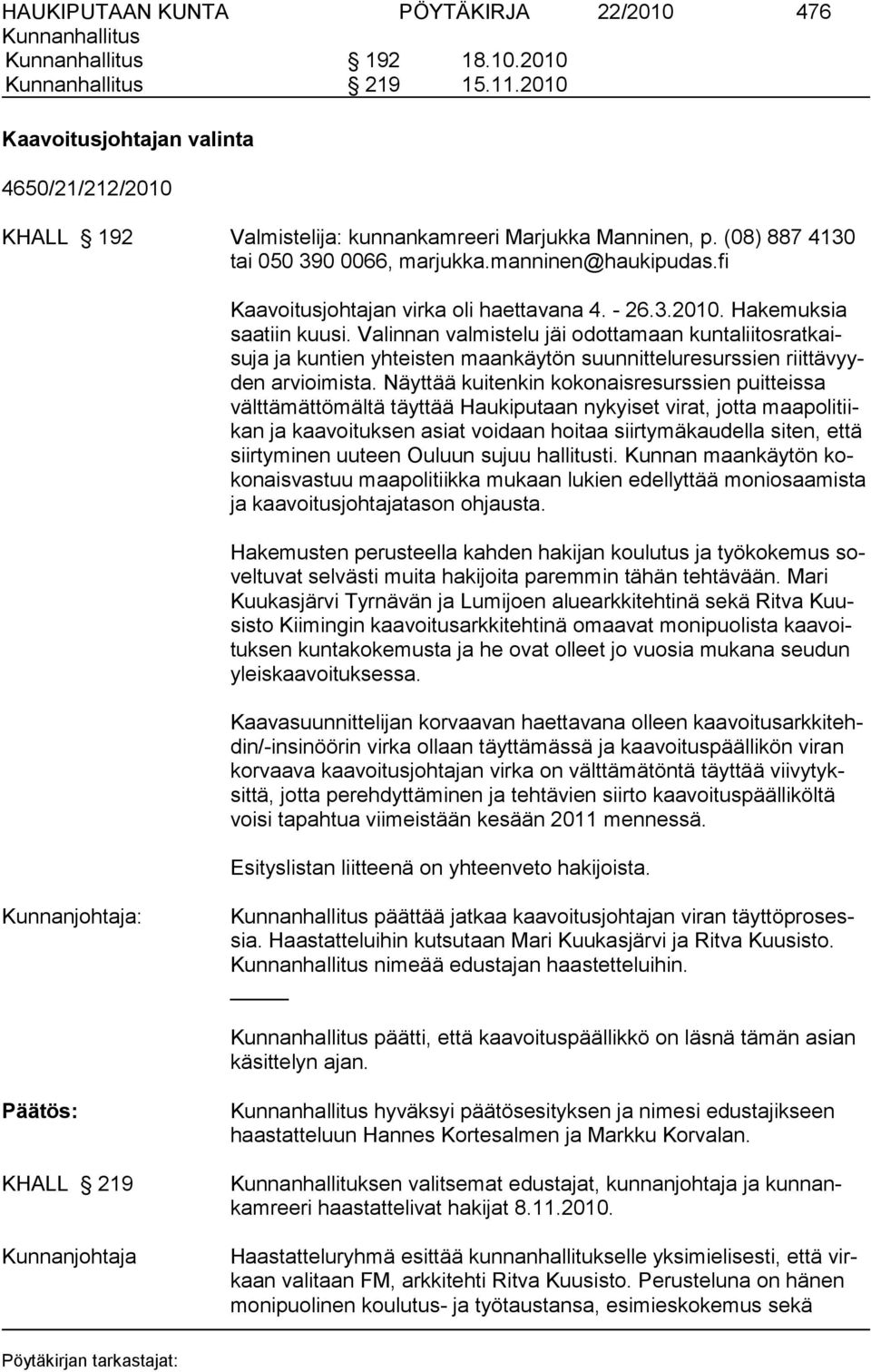 Valinnan valmistelu jäi odot ta maan kun ta lii tos rat kaisuja ja kuntien yhteisten maankäytön suun nit telure surs sien riit tä vyyden arvioimista.