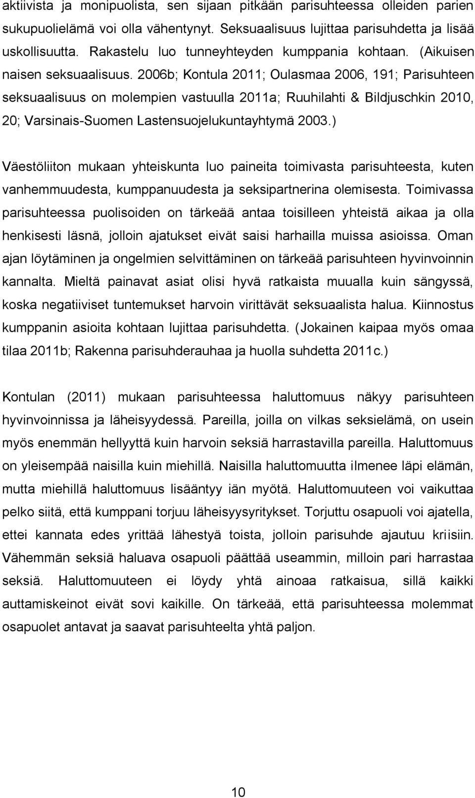 2006b; Kontula 2011; Oulasmaa 2006, 191; Parisuhteen seksuaalisuus on molempien vastuulla 2011a; Ruuhilahti & Bildjuschkin 2010, 20; Varsinais-Suomen Lastensuojelukuntayhtymä 2003.