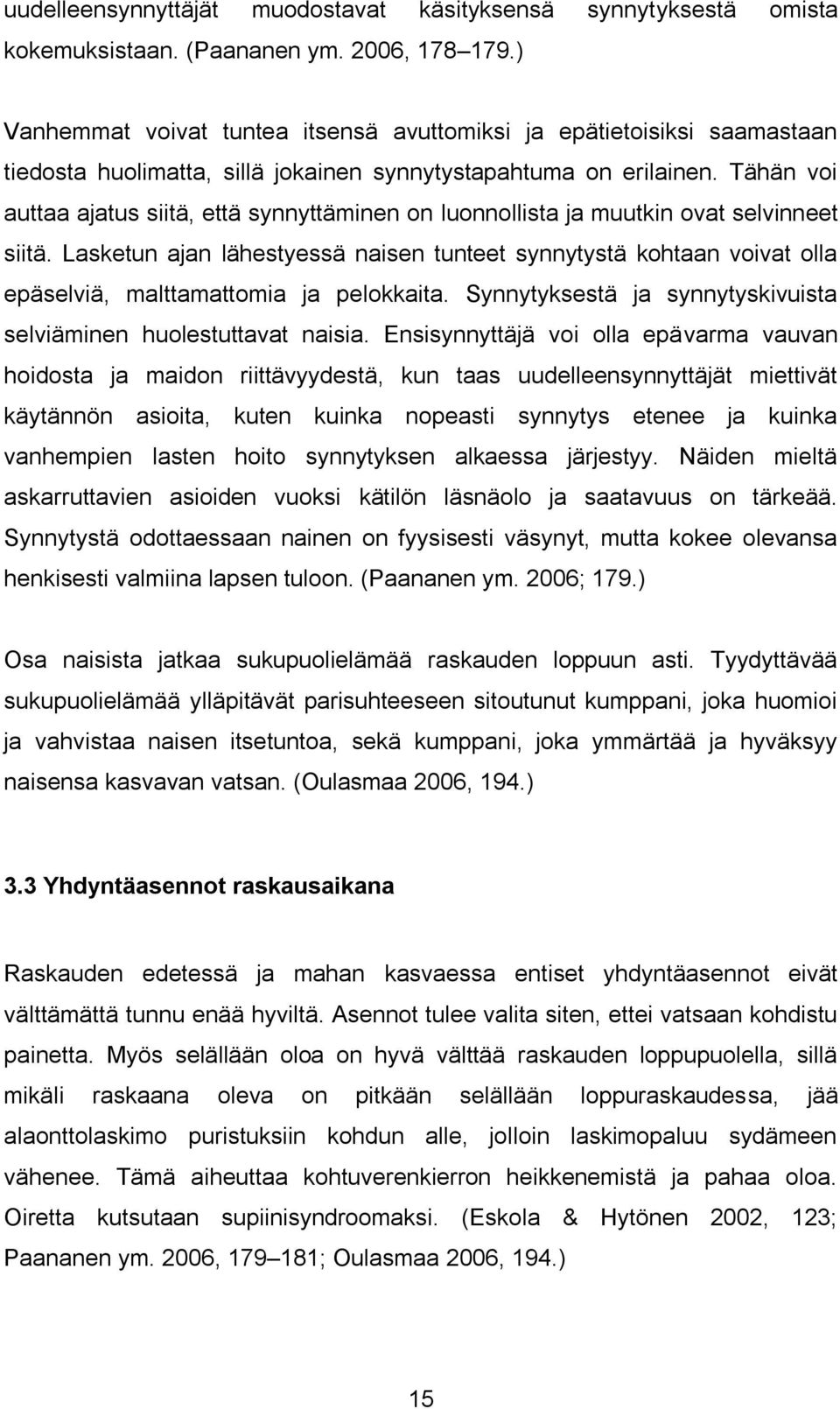 Tähän voi auttaa ajatus siitä, että synnyttäminen on luonnollista ja muutkin ovat selvinneet siitä.