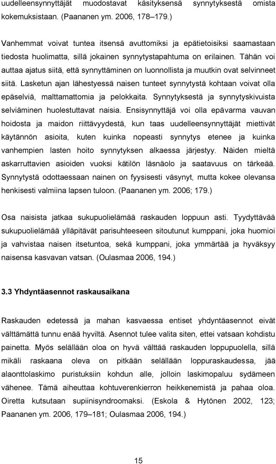 Tähän voi auttaa ajatus siitä, että synnyttäminen on luonnollista ja muutkin ovat selvinneet siitä.