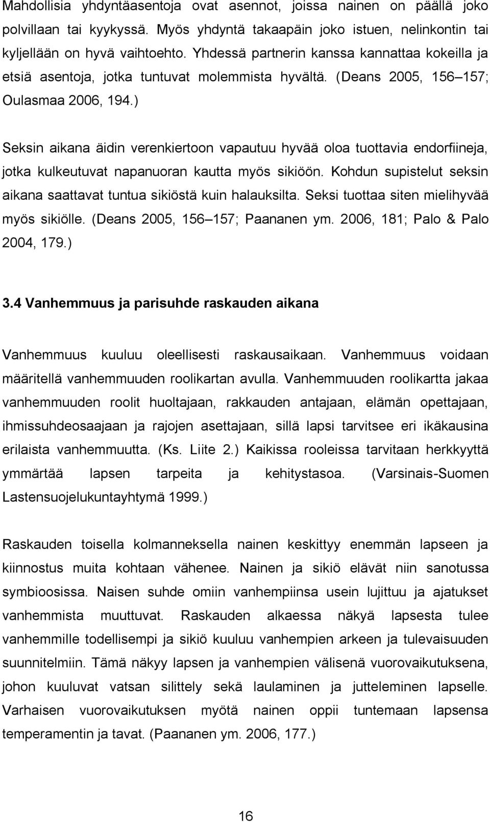 ) Seksin aikana äidin verenkiertoon vapautuu hyvää oloa tuottavia endorfiineja, jotka kulkeutuvat napanuoran kautta myös sikiöön.