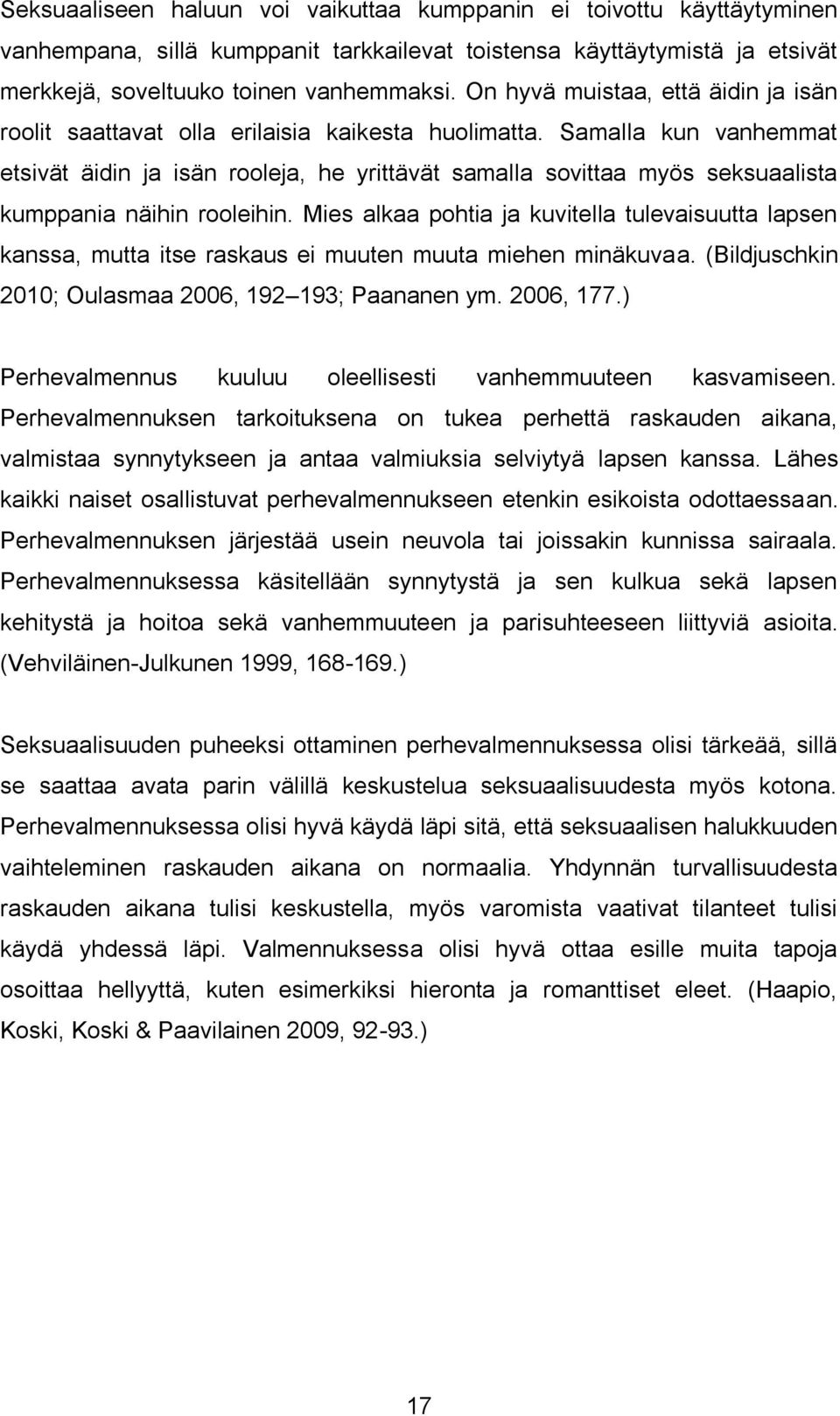 Samalla kun vanhemmat etsivät äidin ja isän rooleja, he yrittävät samalla sovittaa myös seksuaalista kumppania näihin rooleihin.