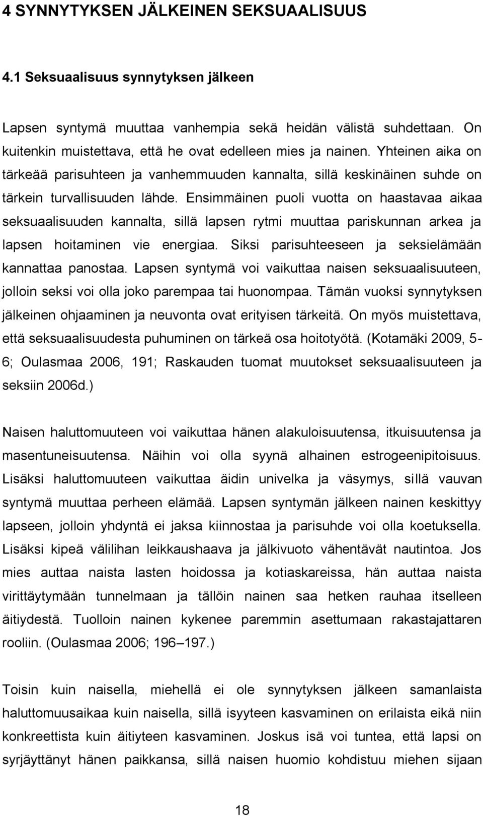 Ensimmäinen puoli vuotta on haastavaa aikaa seksuaalisuuden kannalta, sillä lapsen rytmi muuttaa pariskunnan arkea ja lapsen hoitaminen vie energiaa.