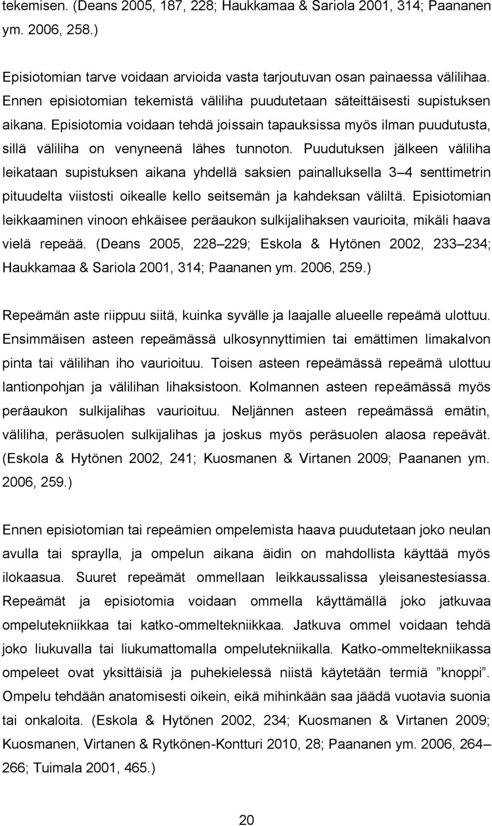 Puudutuksen jälkeen väliliha leikataan supistuksen aikana yhdellä saksien painalluksella 3 4 senttimetrin pituudelta viistosti oikealle kello seitsemän ja kahdeksan väliltä.