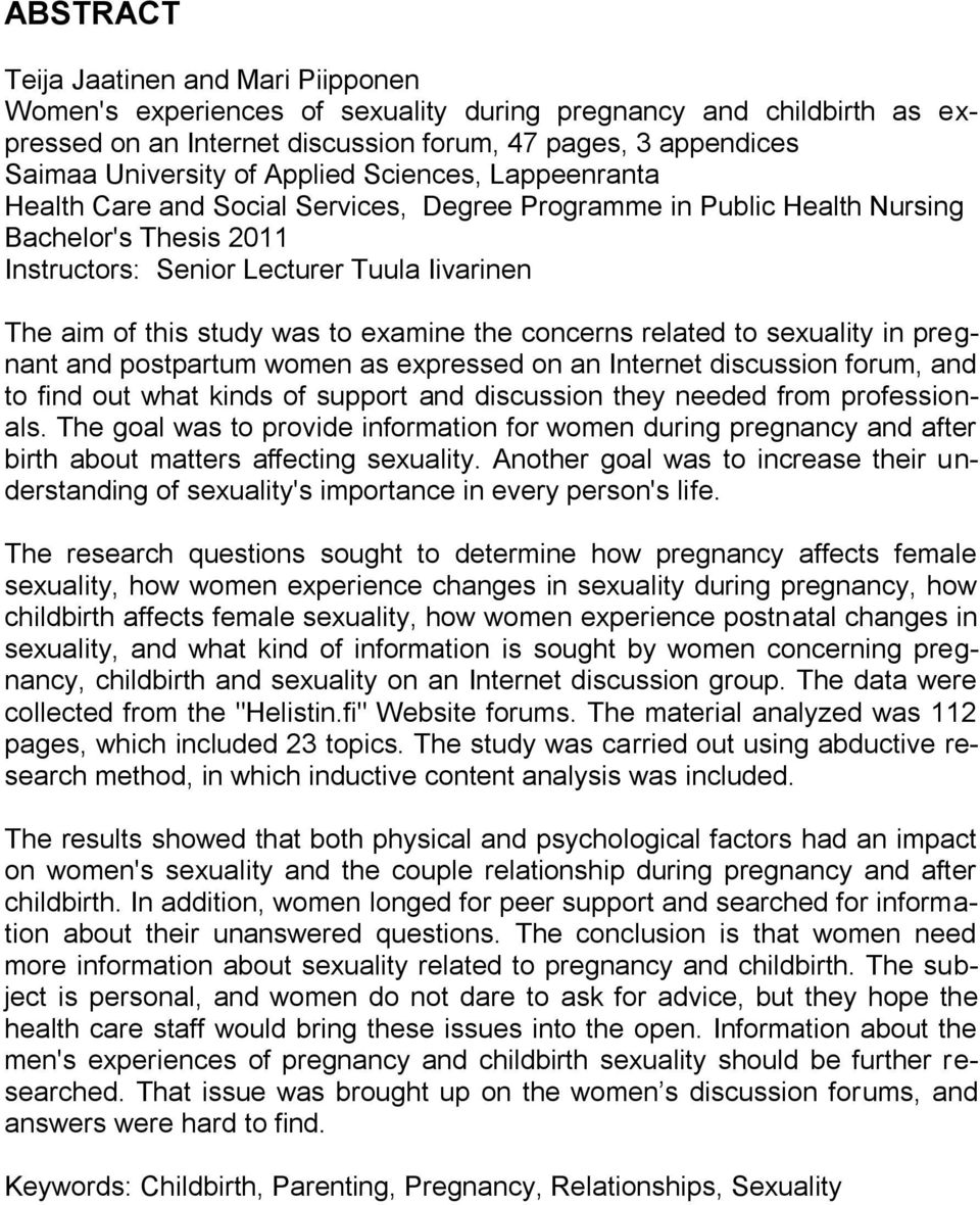 to examine the concerns related to sexuality in pregnant and postpartum women as expressed on an Internet discussion forum, and to find out what kinds of support and discussion they needed from