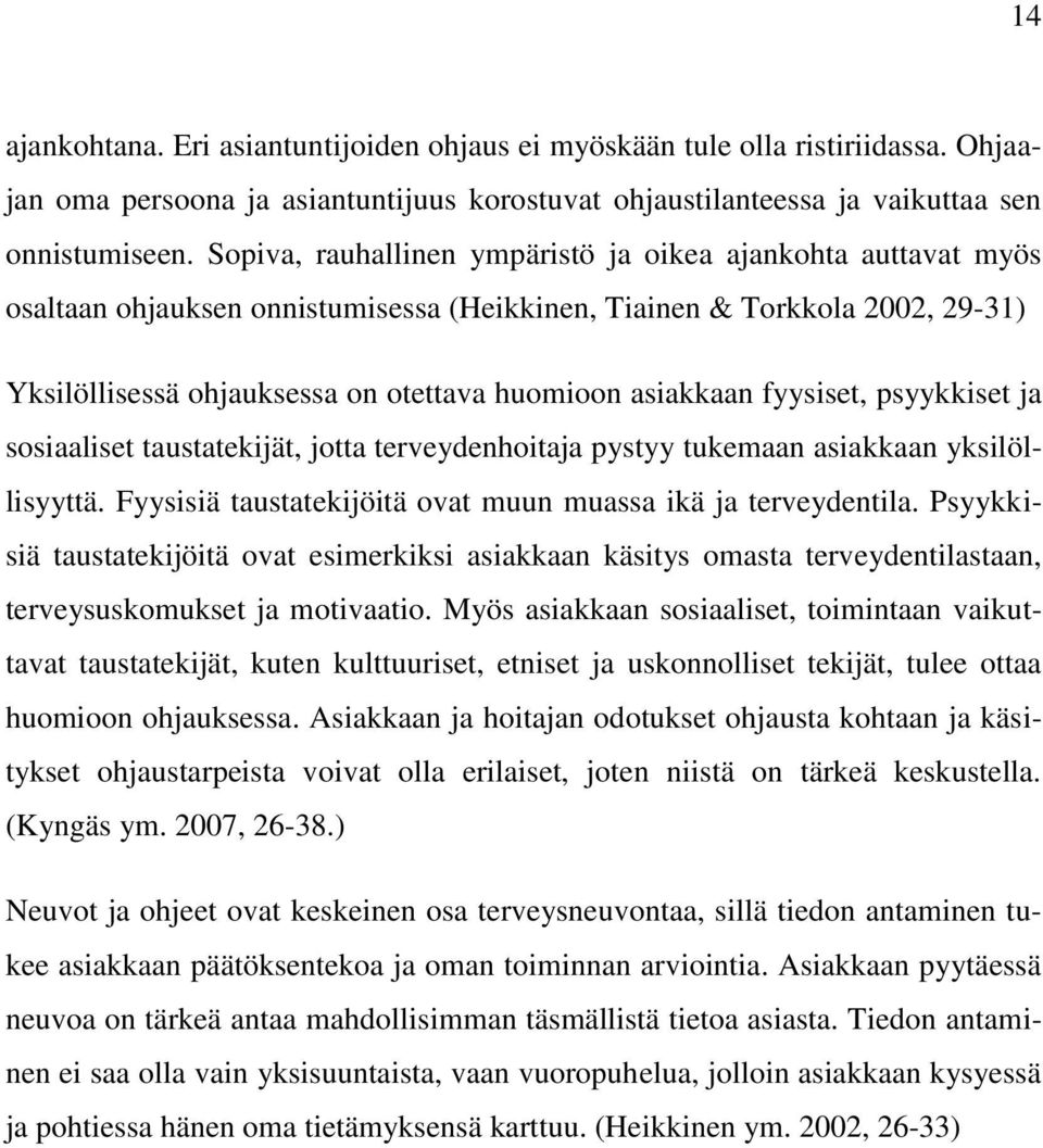 fyysiset, psyykkiset ja sosiaaliset taustatekijät, jotta terveydenhoitaja pystyy tukemaan asiakkaan yksilöllisyyttä. Fyysisiä taustatekijöitä ovat muun muassa ikä ja terveydentila.