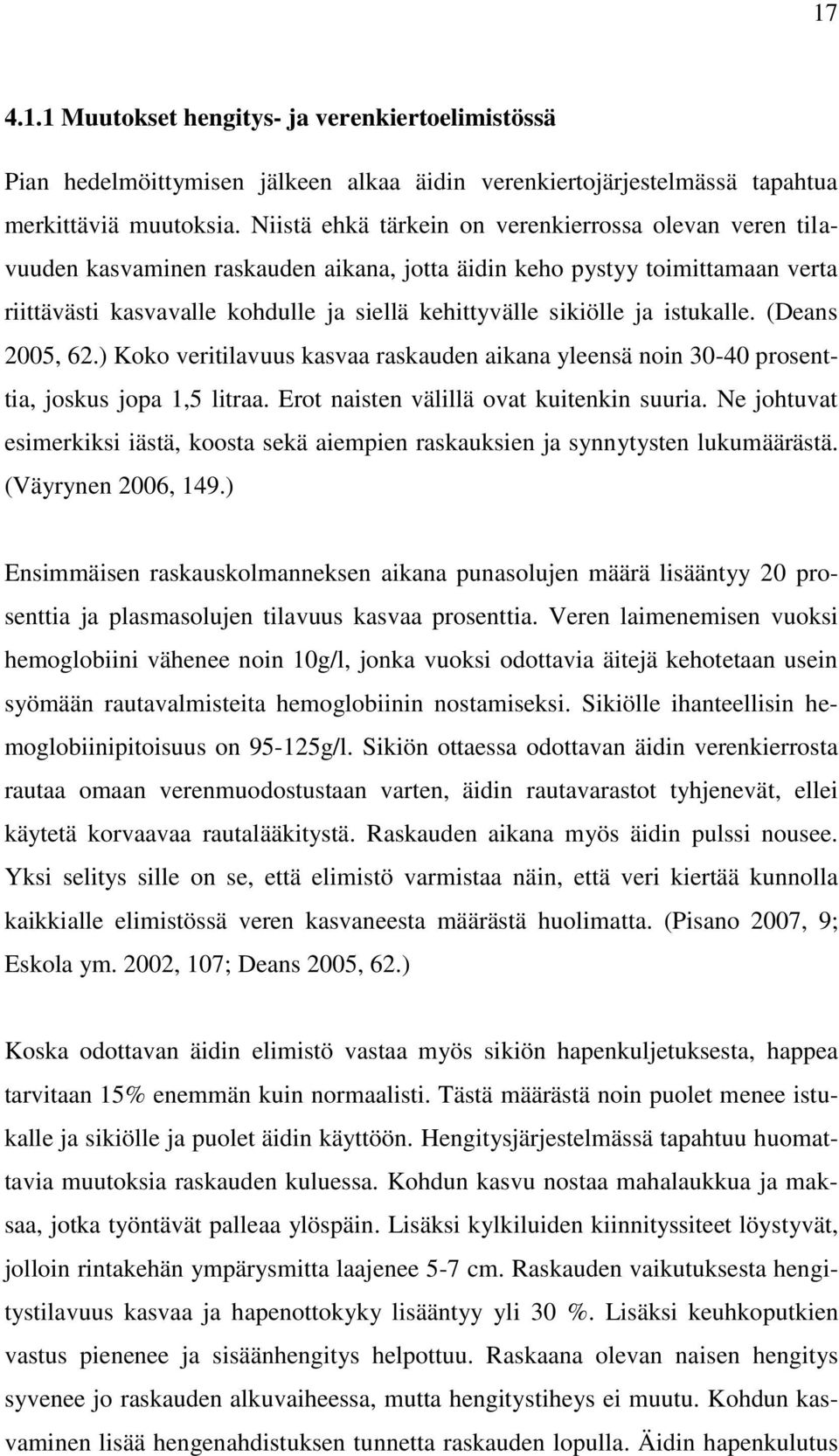 ja istukalle. (Deans 2005, 62.) Koko veritilavuus kasvaa raskauden aikana yleensä noin 30-40 prosenttia, joskus jopa 1,5 litraa. Erot naisten välillä ovat kuitenkin suuria.