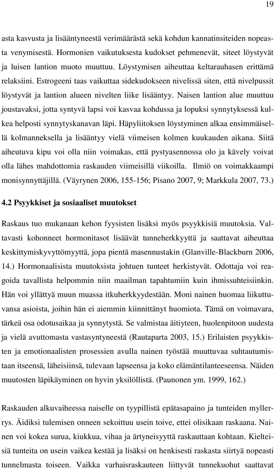 Naisen lantion alue muuttuu joustavaksi, jotta syntyvä lapsi voi kasvaa kohdussa ja lopuksi synnytyksessä kulkea helposti synnytyskanavan läpi.