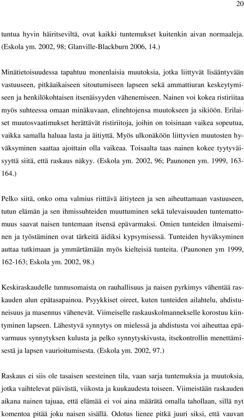 vähenemiseen. Nainen voi kokea ristiriitaa myös suhteessa omaan minäkuvaan, elinehtojensa muutokseen ja sikiöön.