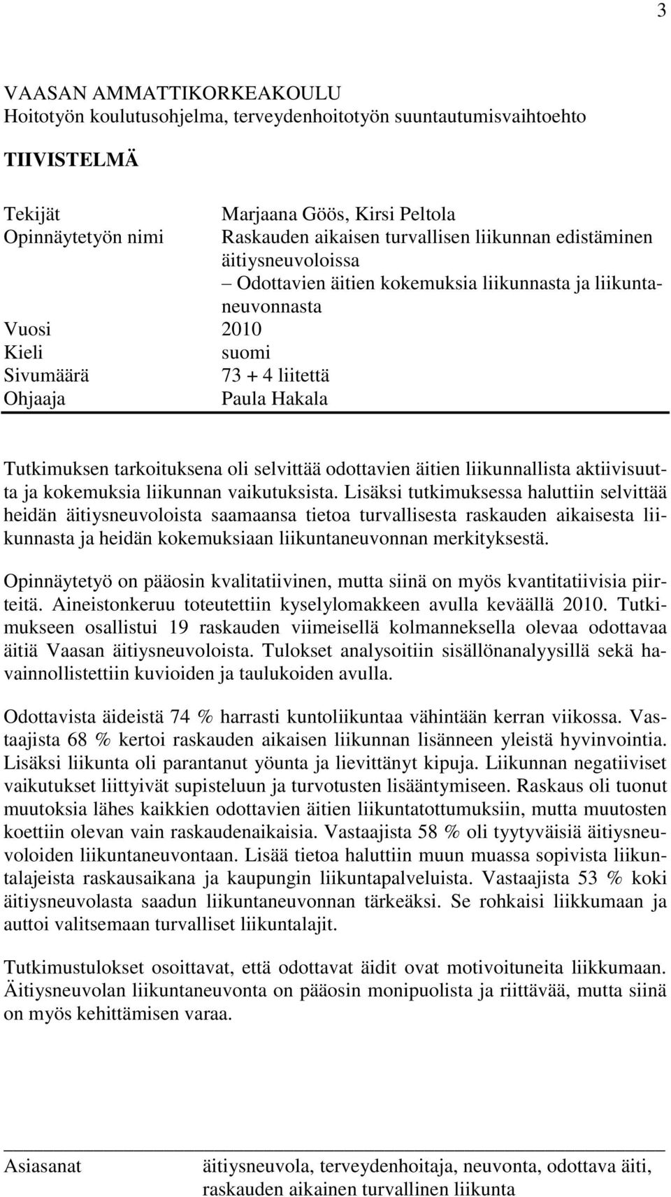 oli selvittää odottavien äitien liikunnallista aktiivisuutta ja kokemuksia liikunnan vaikutuksista.