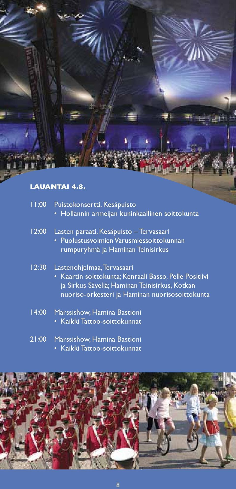 Puolustusvoimien Varusmiessoittokunnan rumpuryhmä ja Haminan Teinisirkus 12:30 Lastenohjelmaa, Tervasaari Kaartin soittokunta;