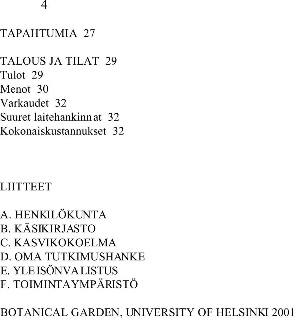 HENKILÖKUNTA B. KÄIKIRJATO C. KAVIKOKOELMA D. OMA TUTKIMUHANKE E.