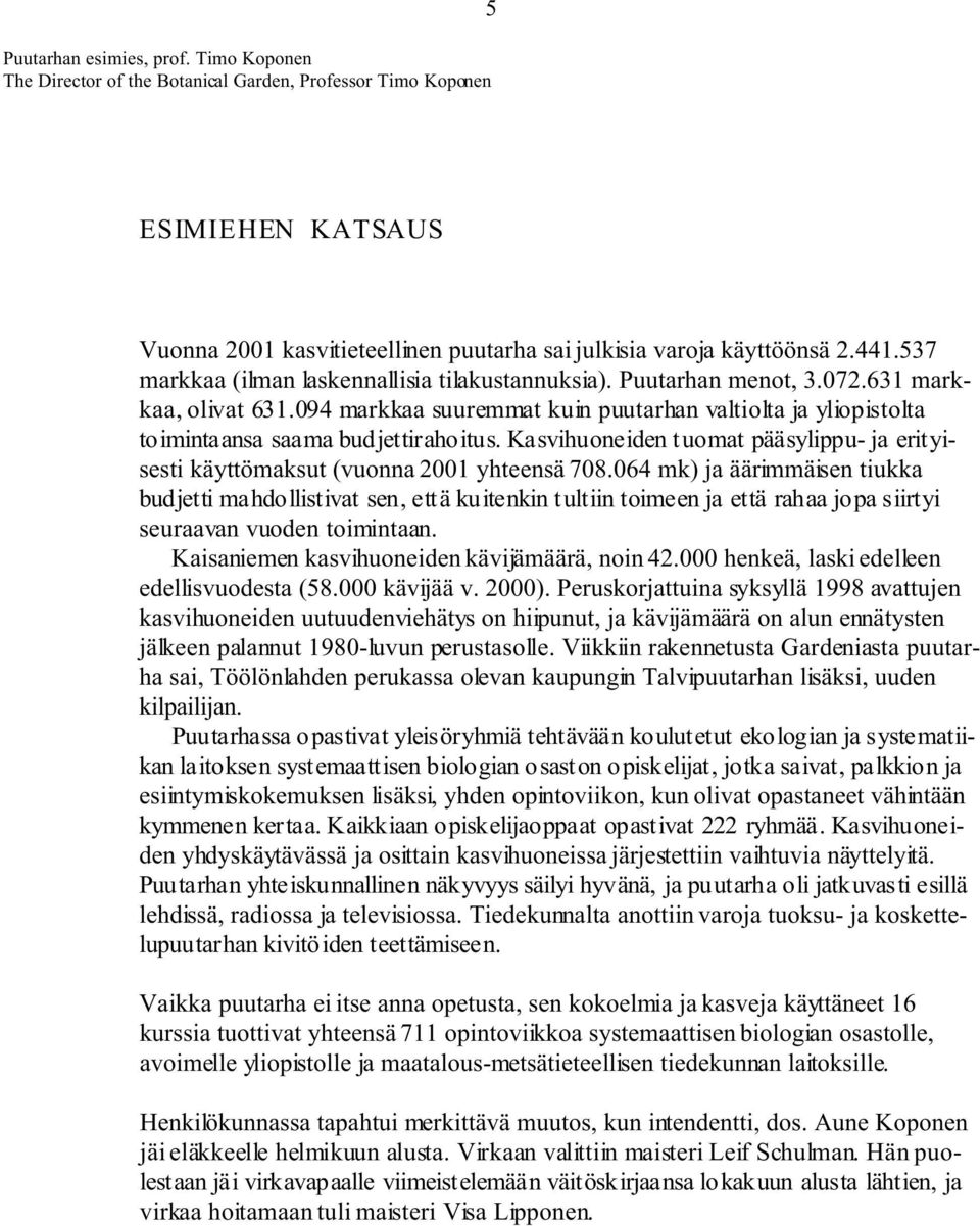 Kasvihuoneiden tuomat pääsylippu- ja erityisesti käyttömaksut (vuonna 2001 yhteensä 708.