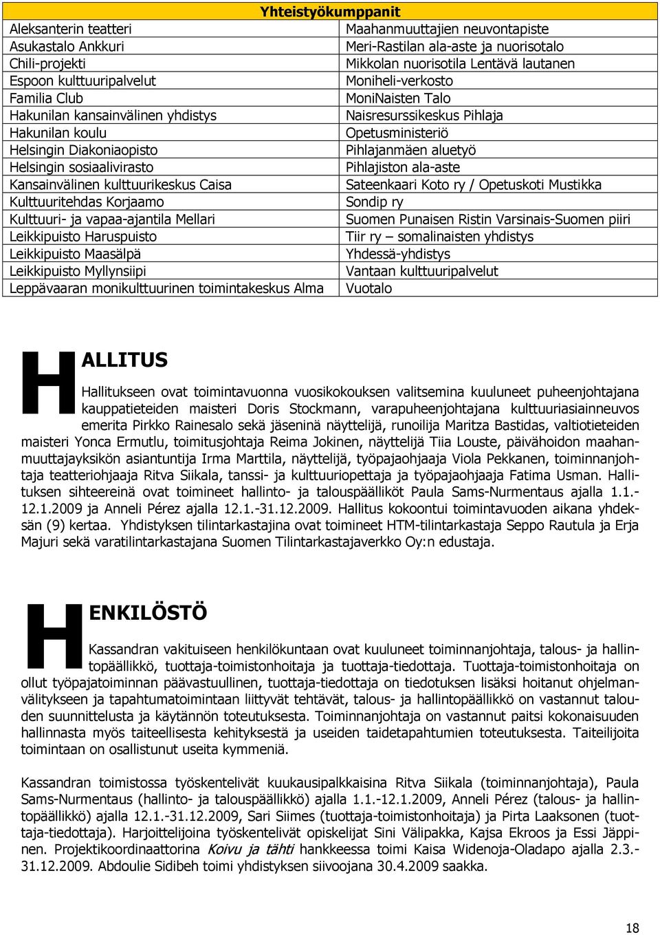 aluetyö Helsingin sosiaalivirasto Pihlajiston ala-aste Kansainvälinen kulttuurikeskus Caisa Sateenkaari Koto ry / Opetuskoti Mustikka Kulttuuritehdas Korjaamo Sondip ry Kulttuuri- ja vapaa-ajantila