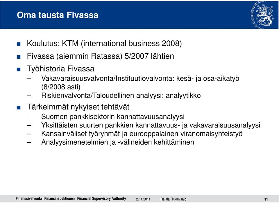 analyytikko Tärkeimmät nykyiset tehtävät Suomen pankkisektorin kannattavuusanalyysi Yksittäisten suurten pankkien