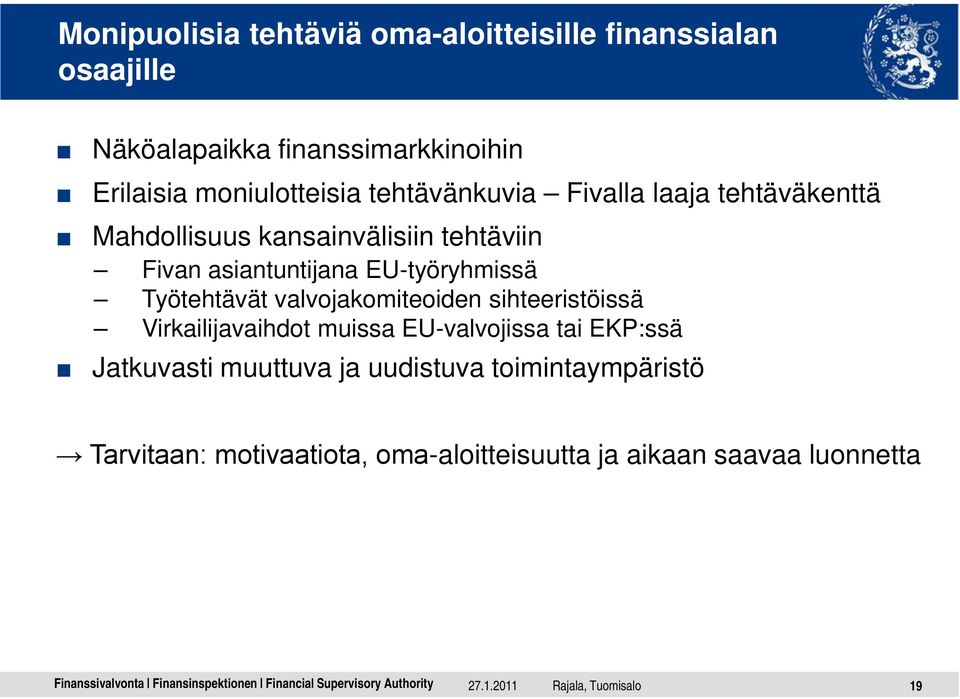 asiantuntijana EU-työryhmissä Työtehtävät valvojakomiteoiden sihteeristöissä Virkailijavaihdot muissa EU-valvojissa