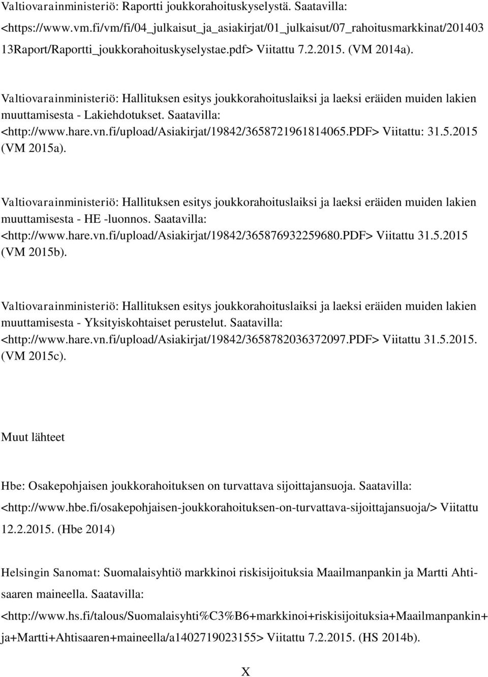 Valtiovarainministeriö: Hallituksen esitys joukkorahoituslaiksi ja laeksi eräiden muiden lakien muuttamisesta - Lakiehdotukset. Saatavilla: <http://www.hare.vn.