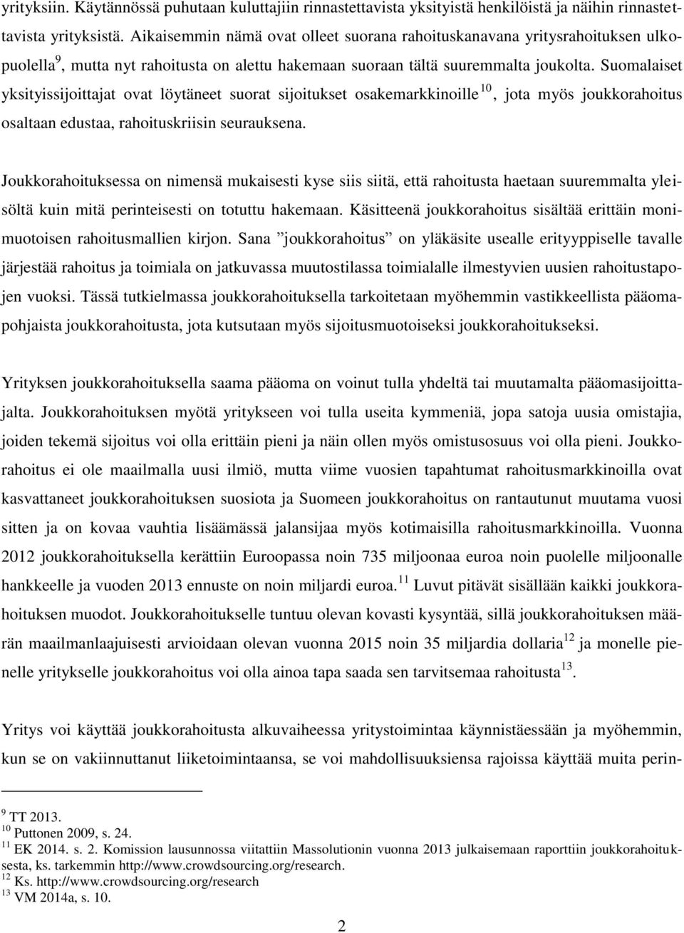 Suomalaiset yksityissijoittajat ovat löytäneet suorat sijoitukset osakemarkkinoille 10, jota myös joukkorahoitus osaltaan edustaa, rahoituskriisin seurauksena.