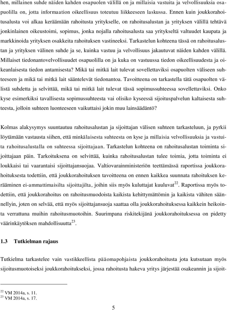 yritykseltä valtuudet kaupata ja markkinoida yrityksen osakkeita rahoituksen vastineeksi.