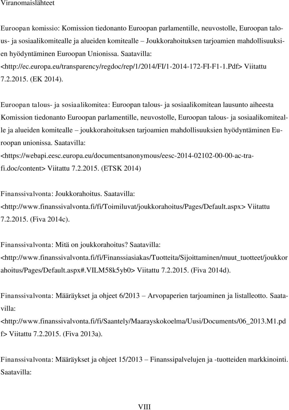 Euroopan talous- ja sosiaalikomitea: Euroopan talous- ja sosiaalikomitean lausunto aiheesta Komission tiedonanto Euroopan parlamentille, neuvostolle, Euroopan talous- ja sosiaalikomitealle ja