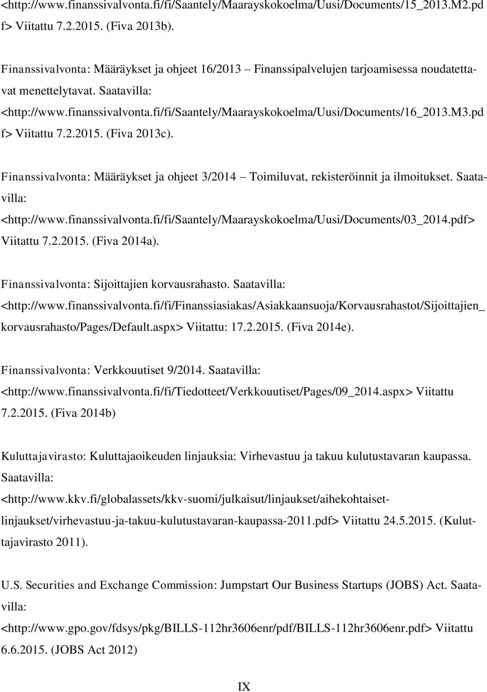 fi/fi/saantely/maarayskokoelma/uusi/documents/16_2013.m3.pd f> Viitattu 7.2.2015. (Fiva 2013c). Finanssivalvonta: Sijoittajien korvausrahasto. Saatavilla: <http://www.finanssivalvonta.