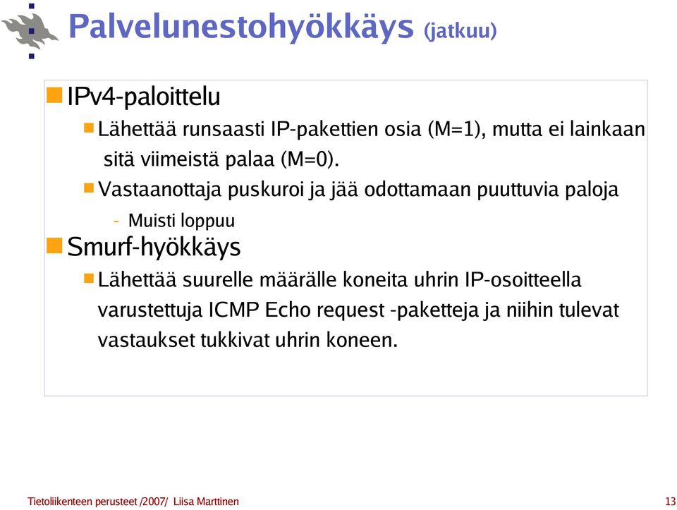 Vastaanottaja puskuroi ja jää odottamaan puuttuvia paloja - Muisti loppuu Smurf-hyökkäys Lähettää suurelle