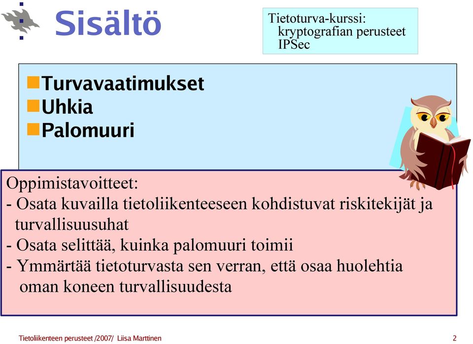 turvallisuusuhat - Osata selittää, kuinka palomuuri toimii - Ymmärtää tietoturvasta sen