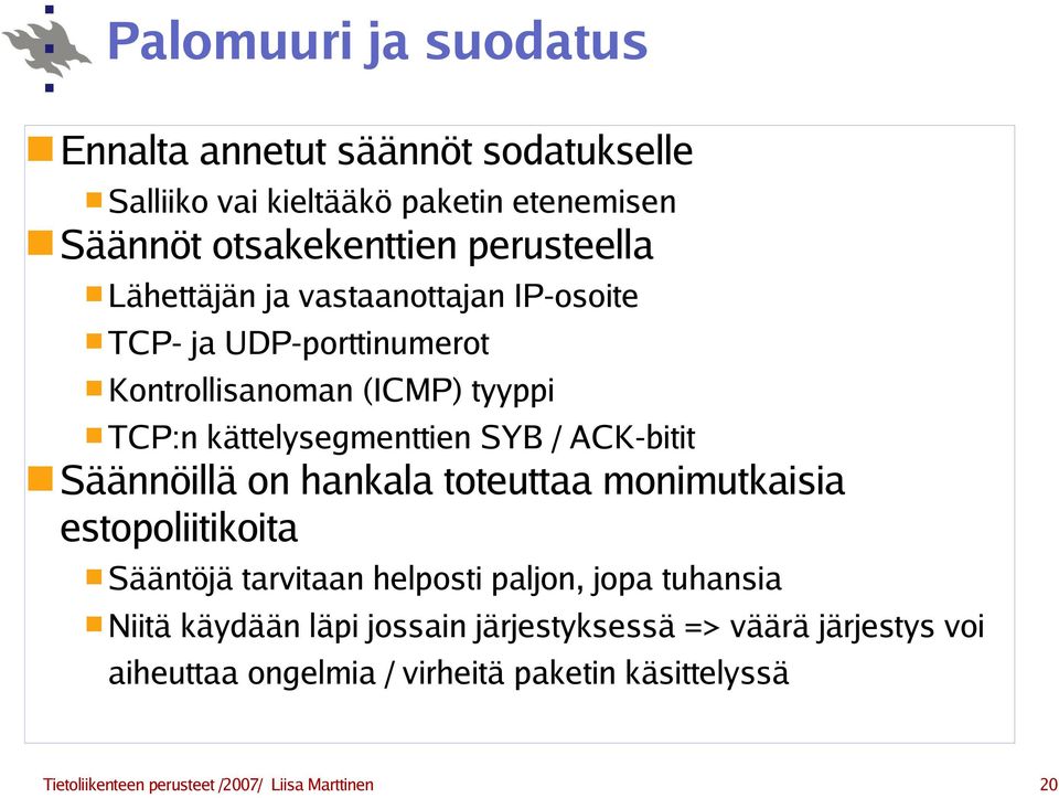 Säännöillä on hankala toteuttaa monimutkaisia estopoliitikoita Sääntöjä tarvitaan helposti paljon, jopa tuhansia Niitä käydään läpi