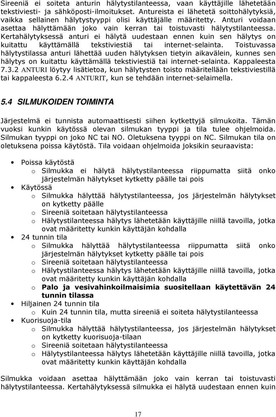 Kertahälytyksessä anturi ei hälytä uudestaan ennen kuin sen hälytys on kuitattu käyttämällä tekstiviestiä tai internet-selainta.