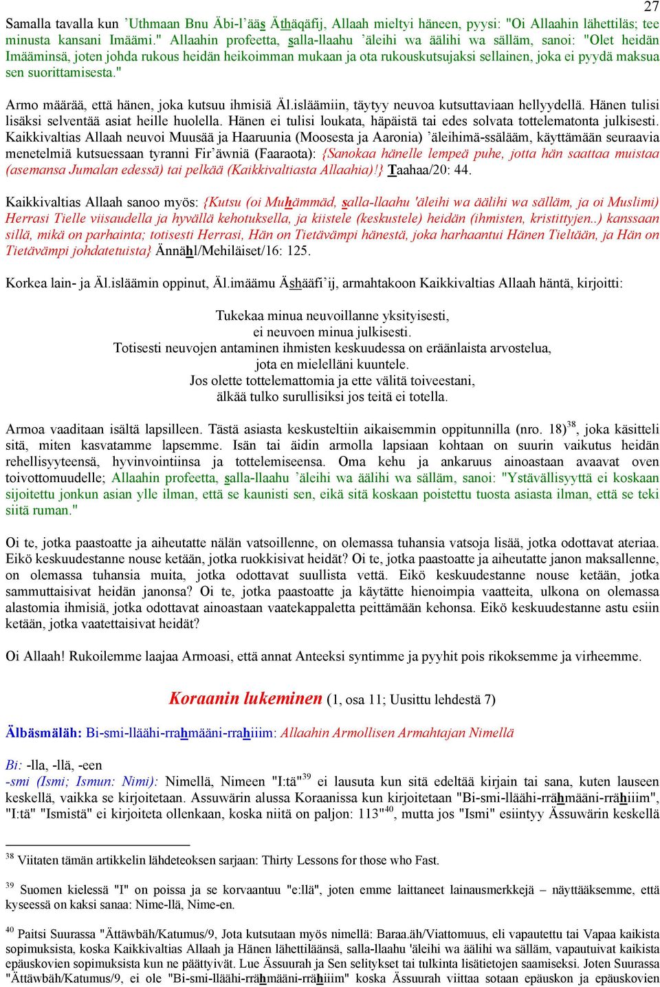 suorittamisesta." Armo määrää, että hänen, joka kutsuu ihmisiä Äl.isläämiin, täytyy neuvoa kutsuttaviaan hellyydellä. Hänen tulisi lisäksi selventää asiat heille huolella.