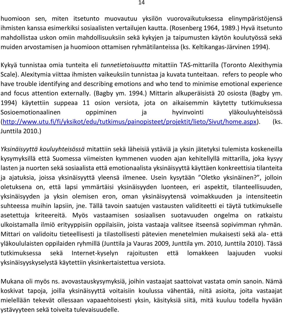 Keltikangas-Järvinen 1994). Kykyä tunnistaa omia tunteita eli tunnetietoisuutta mitattiin TAS-mittarilla (Toronto Alexithymia Scale).