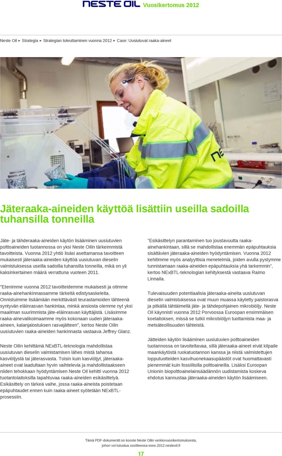 Vuonna 2012 yhtiö lisäsi asettamansa tavoitteen mukaisesti jäteraaka-aineiden käyttöä uusiutuvan dieselin valmistuksessa useilla sadoilla tuhansilla tonneilla, mikä on yli kaksinkertainen määrä