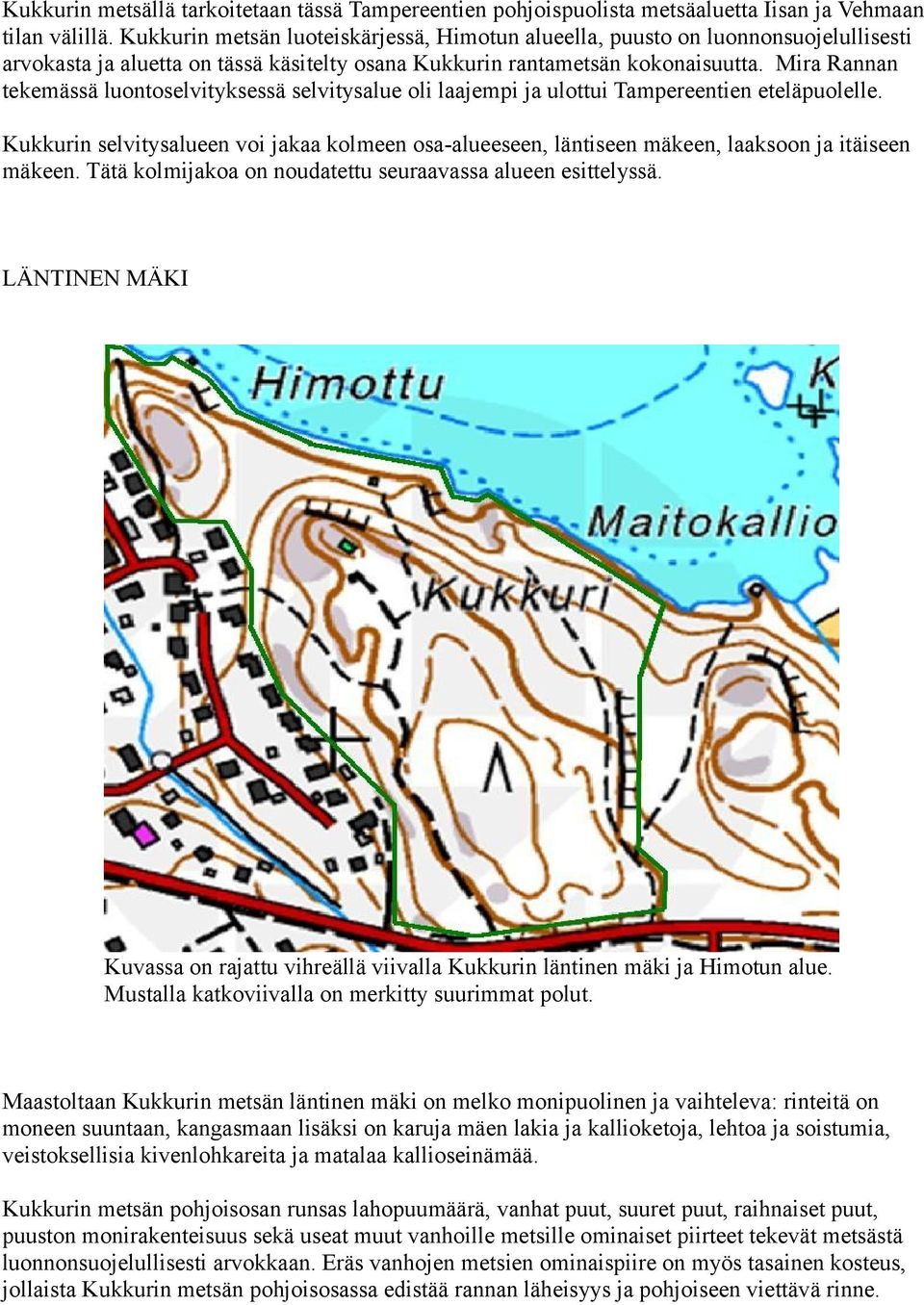 Mira Rannan tekemässä luontoselvityksessä selvitysalue oli laajempi ja ulottui Tampereentien eteläpuolelle.