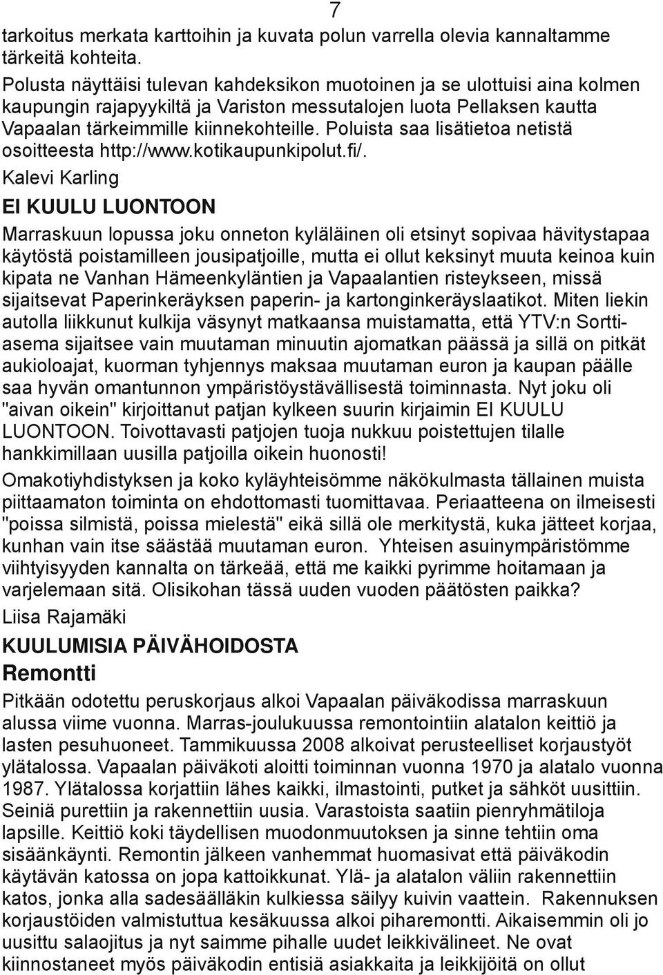 Poluista saa lisätietoa netistä osoitteesta http://www.kotikaupunkipolut.fi/.