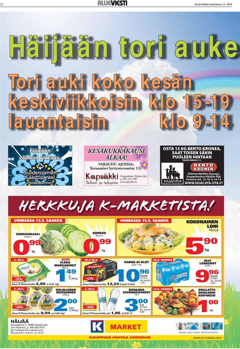 -30.5. -29% Ilman K-Plussa-korttia yks. 0,94 ps (4,00 /kg) HÄIJÄÄ Kauppakuja 2, 38420 Sastamala Jari Hotanen, p. 050 563 0113 jari.hotanen@k-market.