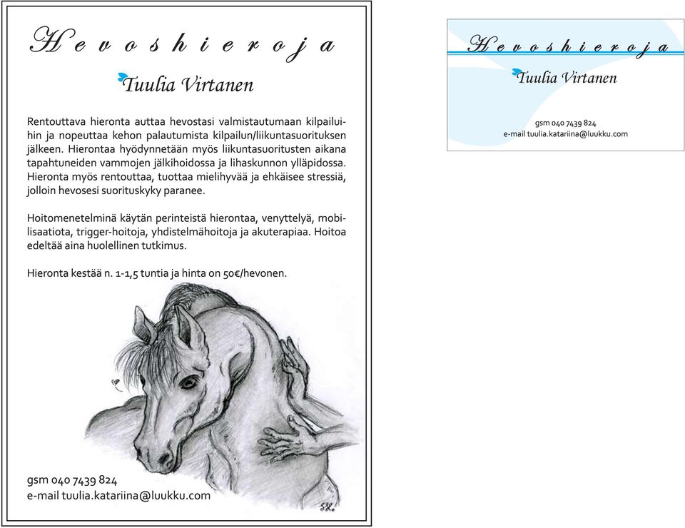 Hieronta myös rentouttaa, tuottaa mielihyvää ja ehkäisee stressiä, jolloin hevosesi suorituskyky paranee. gsm 040 7439 824 e-mail tuulia.katariina@luukku.