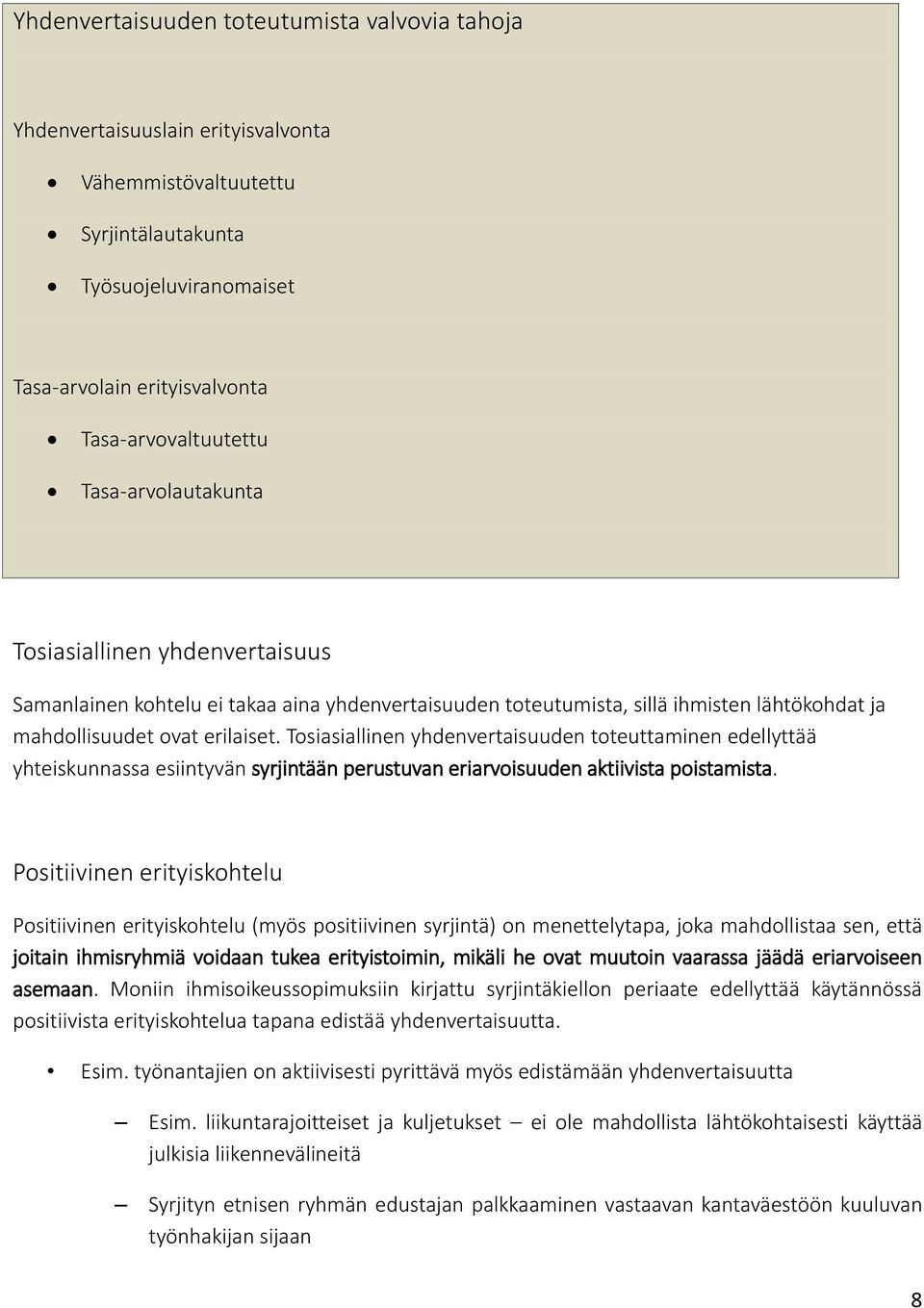 Tosiasiallinen yhdenvertaisuuden toteuttaminen edellyttää yhteiskunnassa esiintyvän syrjintään perustuvan eriarvoisuuden aktiivista poistamista.