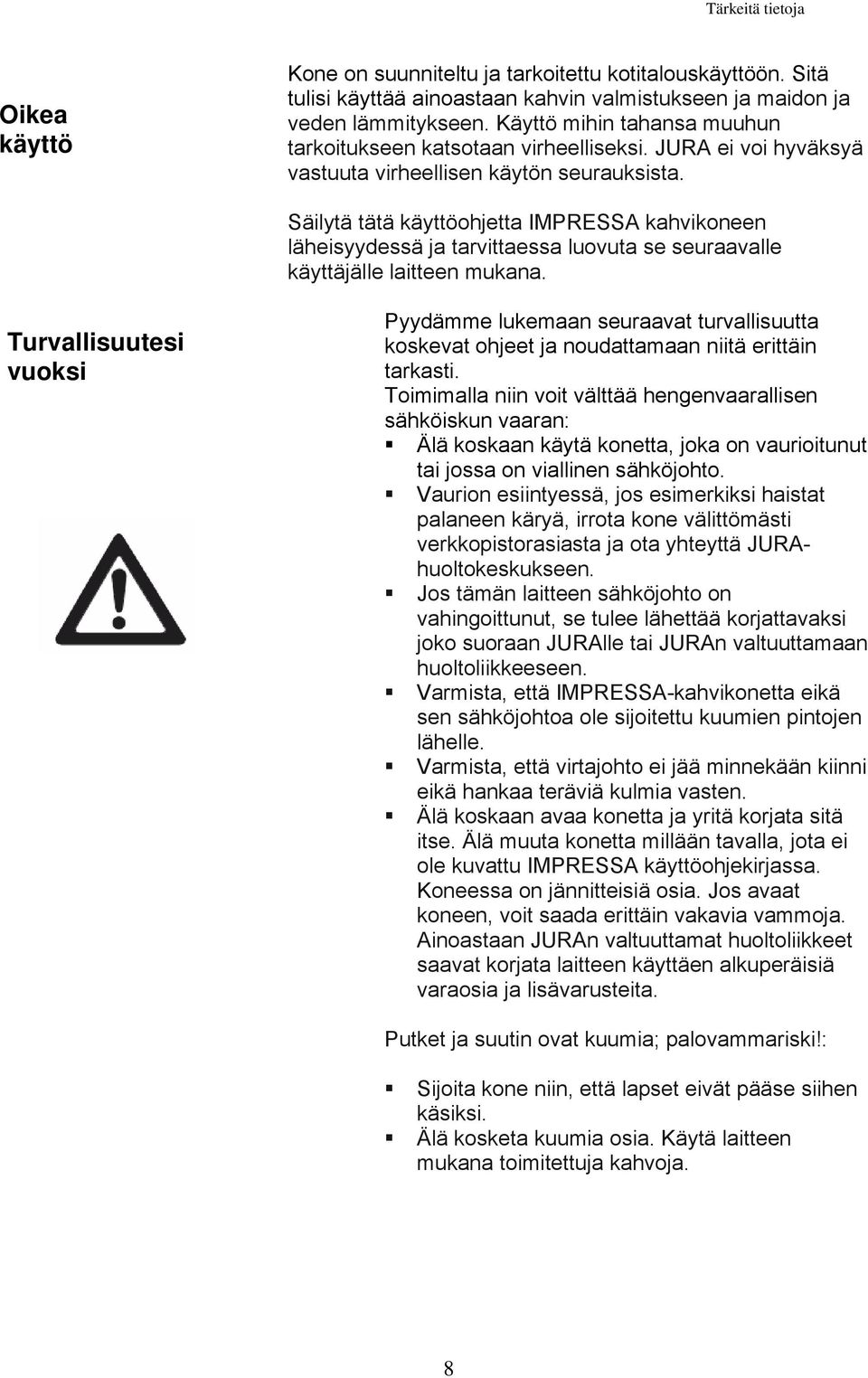 Säilytä tätä käyttöohjetta IMPRESSA kahvikoneen läheisyydessä ja tarvittaessa luovuta se seuraavalle käyttäjälle laitteen mukana.