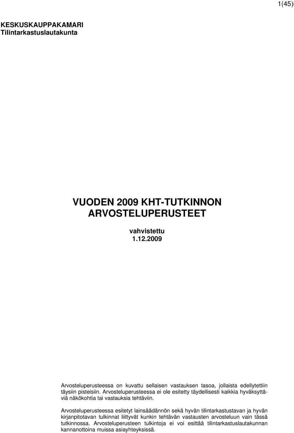 Arvosteluperusteessa ei ole esitetty täydellisesti kaikkia hyväksyttäviä näkökohtia tai vastauksia tehtäviin.