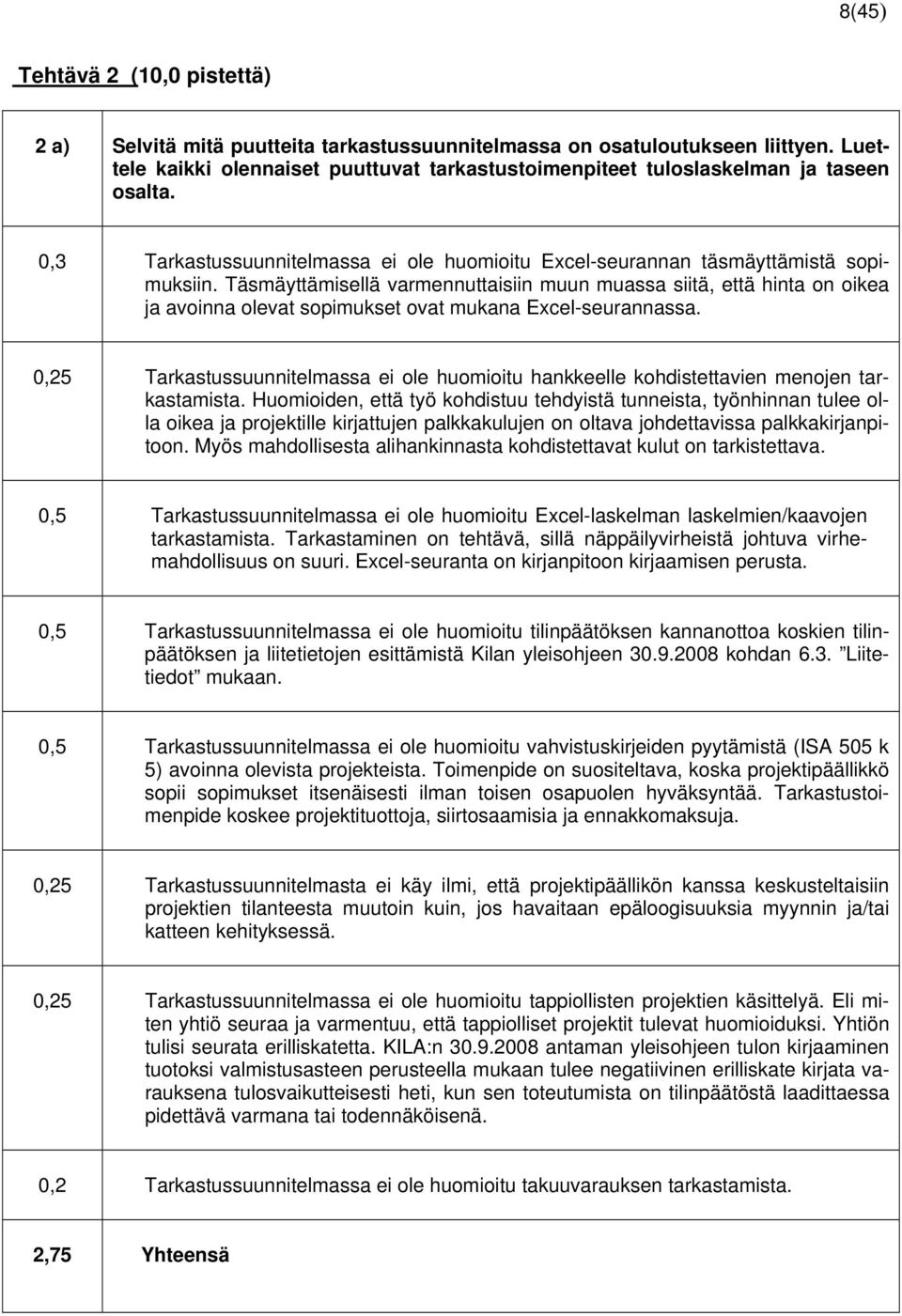 Täsmäyttämisellä varmennuttaisiin muun muassa siitä, että hinta on oikea ja avoinna olevat sopimukset ovat mukana Excel-seurannassa.