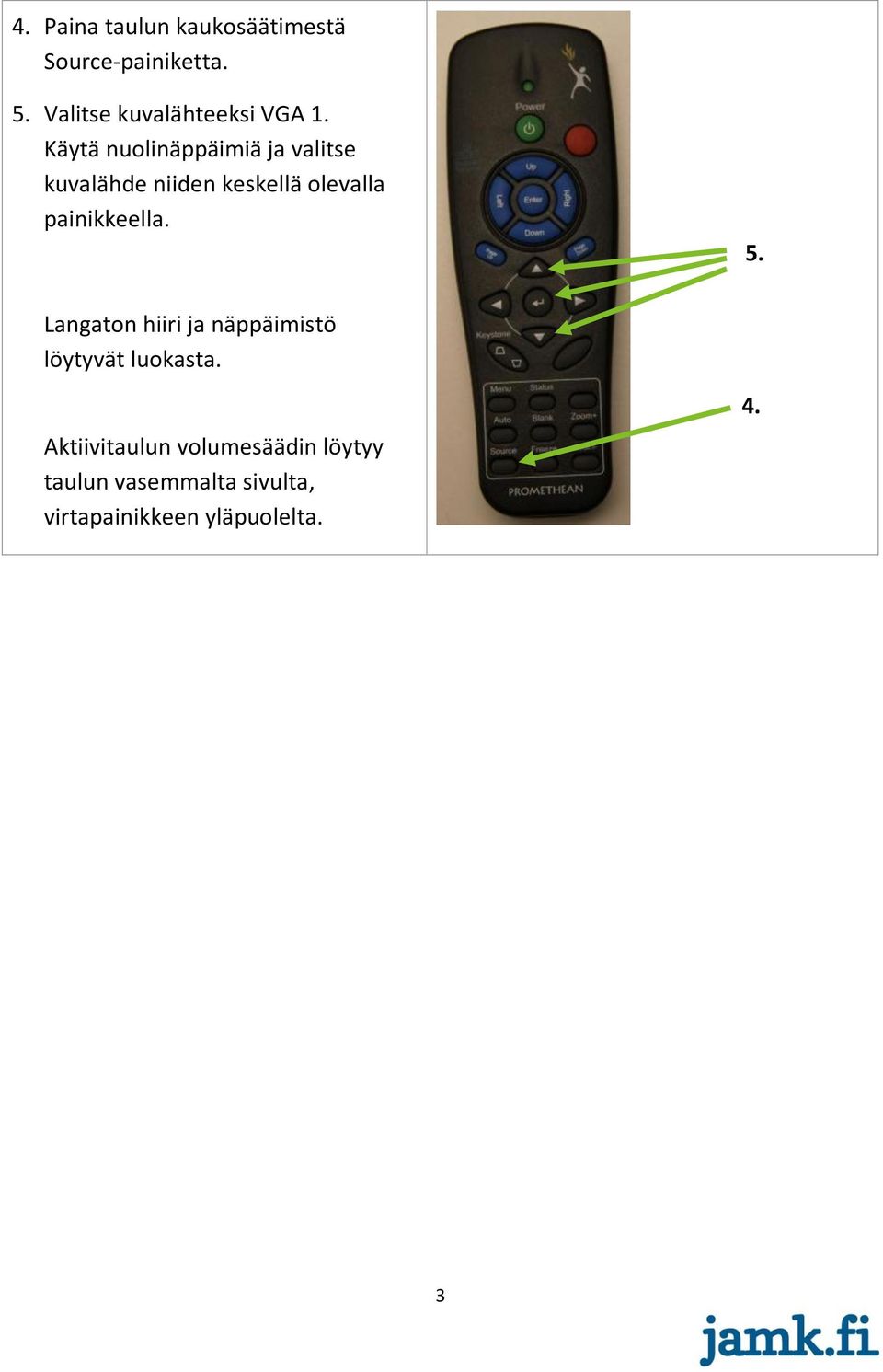 Käytä nuolinäppäimiä ja valitse kuvalähde niiden keskellä olevalla